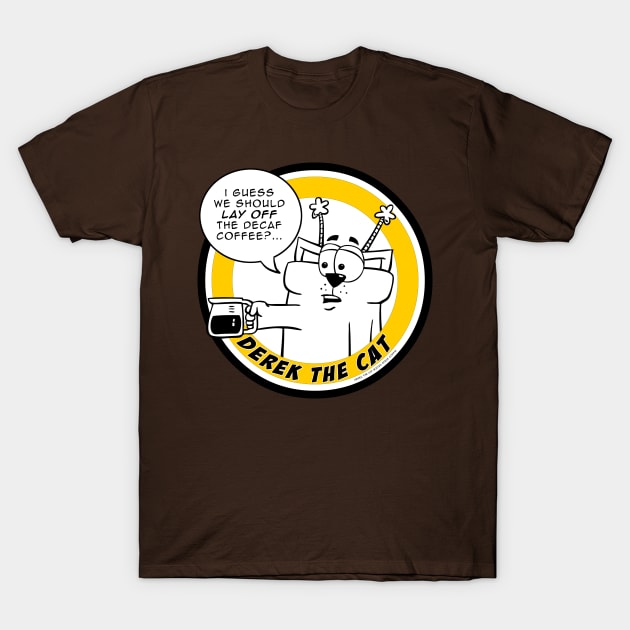Lay off the Decaf - Derek the Cat T-Shirt by scoffin